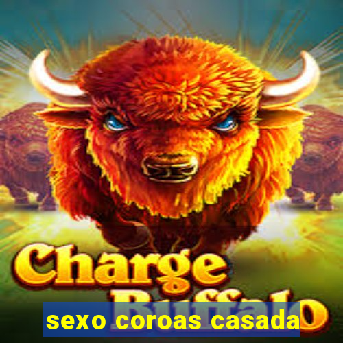 sexo coroas casada